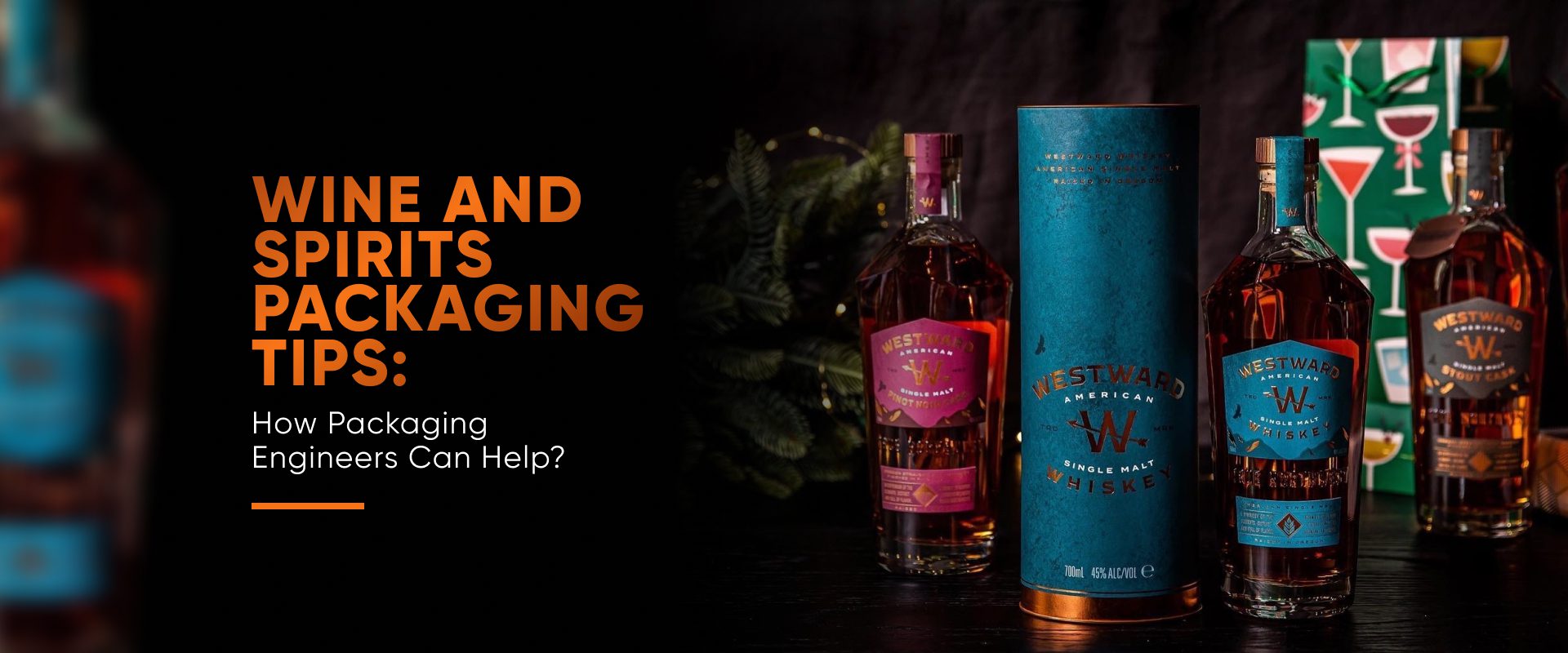 Wine and Spirits Packaging Tips: How Packaging Engineers Can Help?