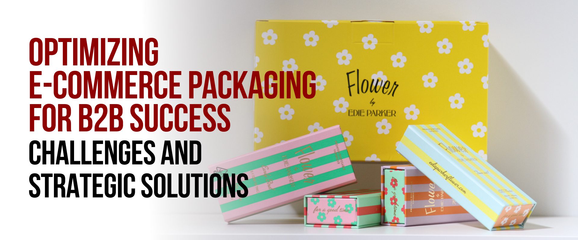 Optimizing E-Commerce Packaging for B2B Success: Challenges and Strategic Solutions